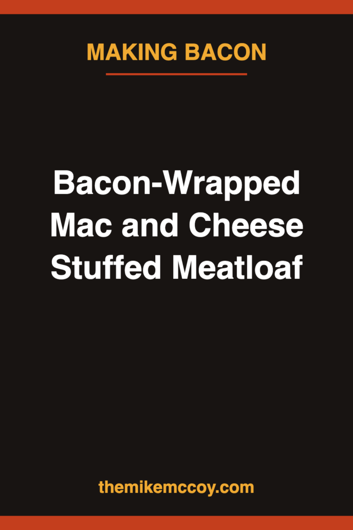 Bacon-Wrapped Mac and Cheese Stuffed Meatloaf, Smoked at 225°F